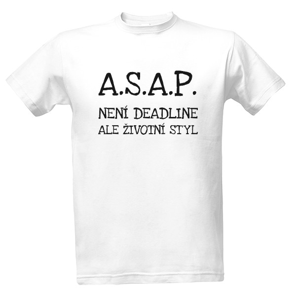 Tričko s potiskem ASAP není deadline, ale životní styl