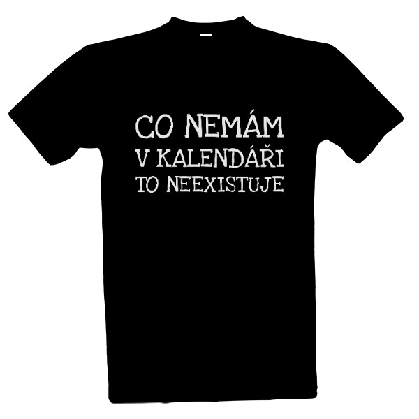 Tričko s potiskem Co nemám v kalendáři, to neexistuje (bílý nápis)